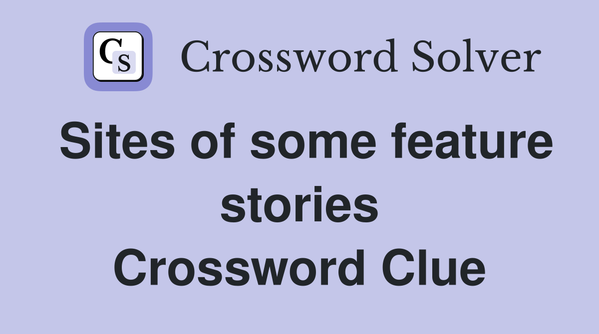 Sites of some feature stories Crossword Clue