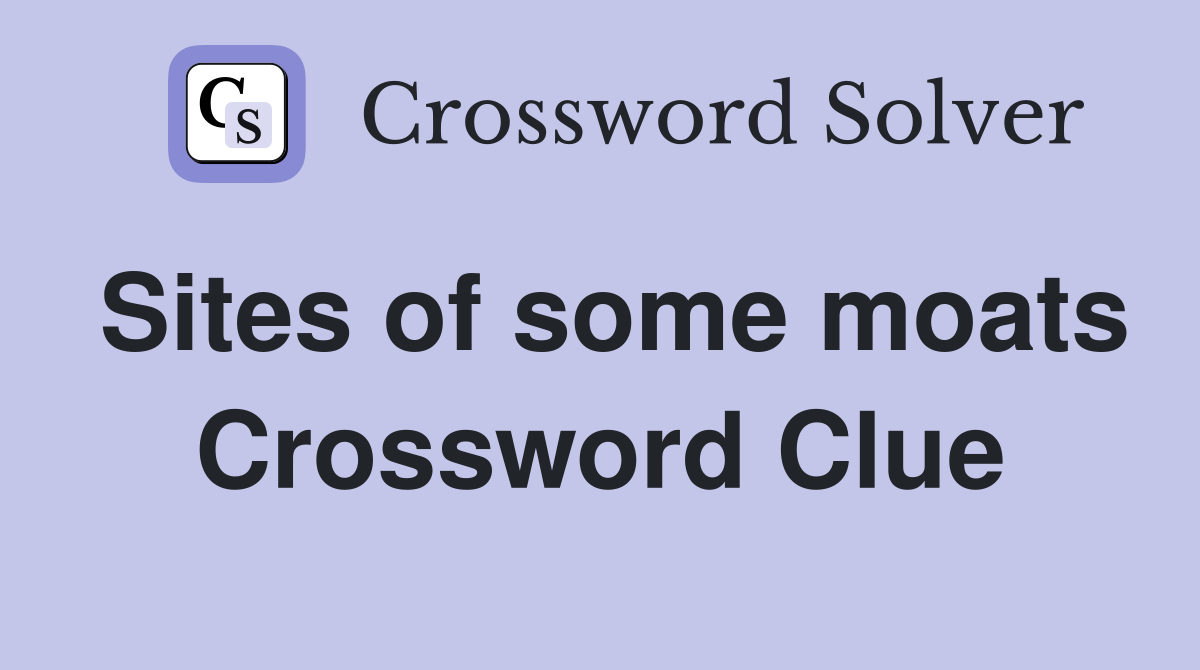 Sites of some moats Crossword Clue