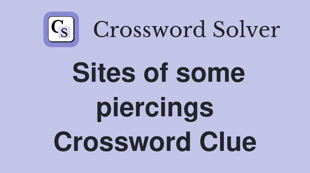 Sites of some piercings Crossword Clue