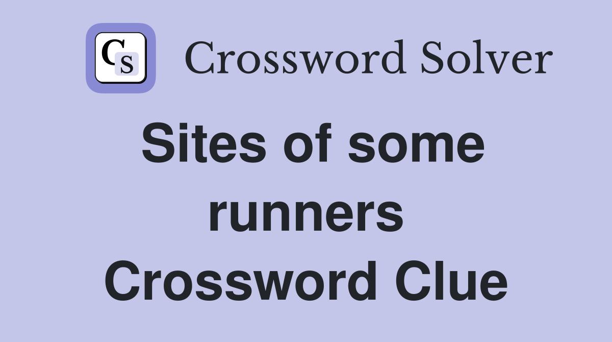 Sites of some runners Crossword Clue