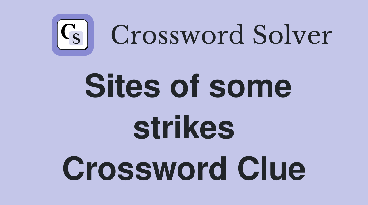 Sites of some strikes Crossword Clue