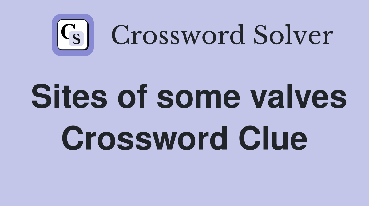Sites of some valves Crossword Clue