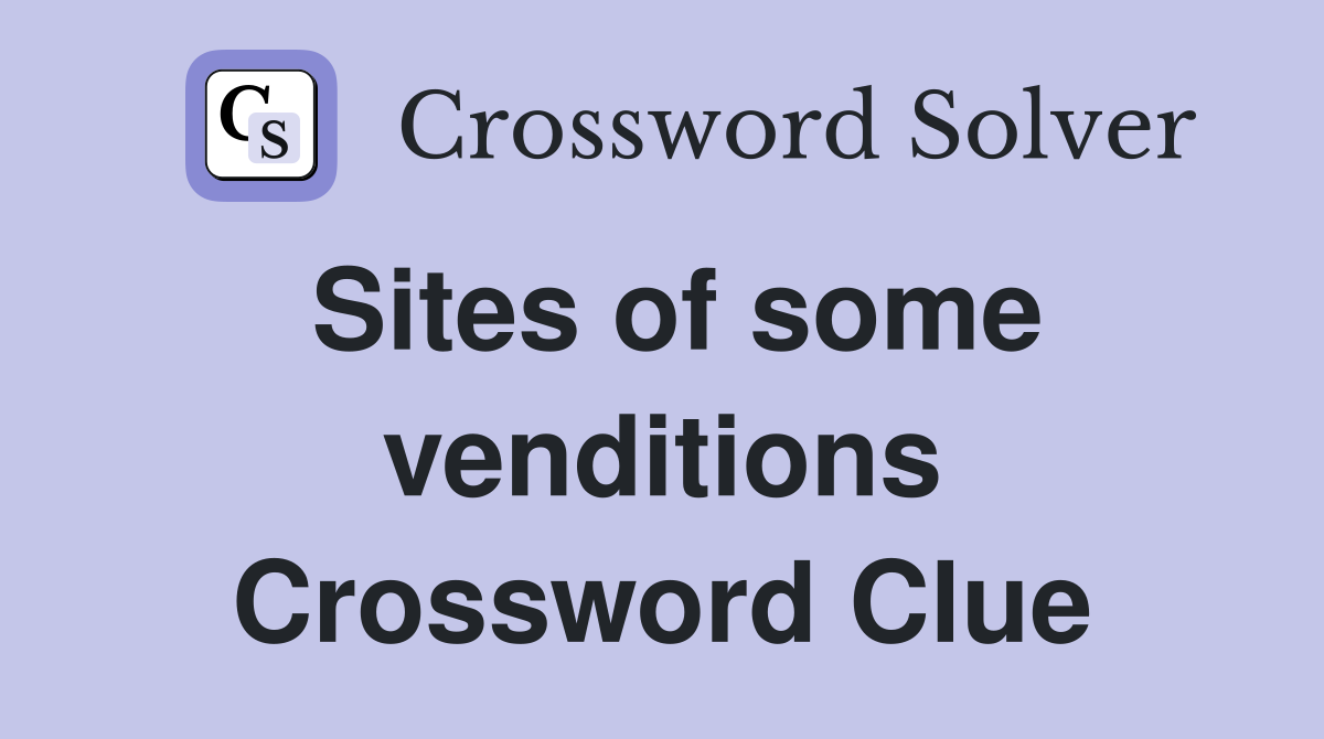 Sites of some venditions Crossword Clue