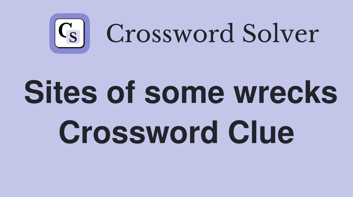 Sites of some wrecks Crossword Clue