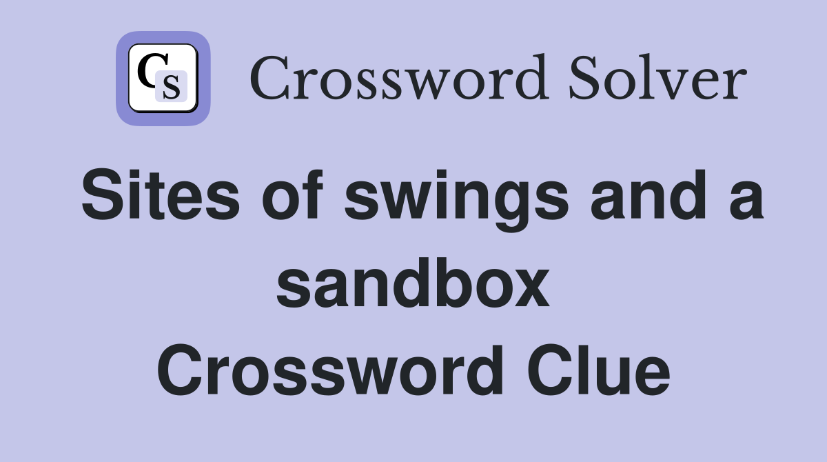 Sites of swings and a sandbox Crossword Clue