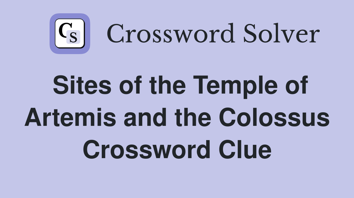 Sites of the Temple of Artemis and the Colossus Crossword Clue