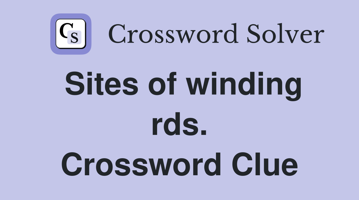Sites of winding rds. Crossword Clue