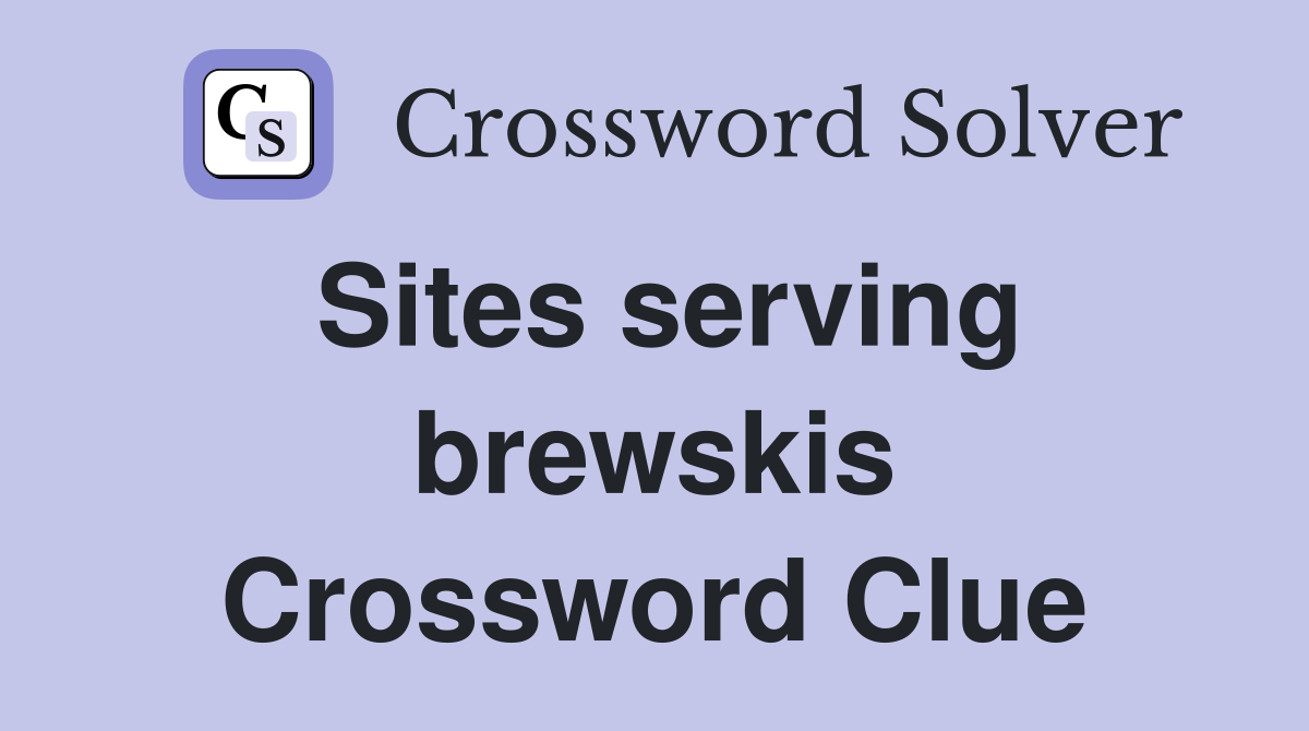 Sites serving brewskis Crossword Clue