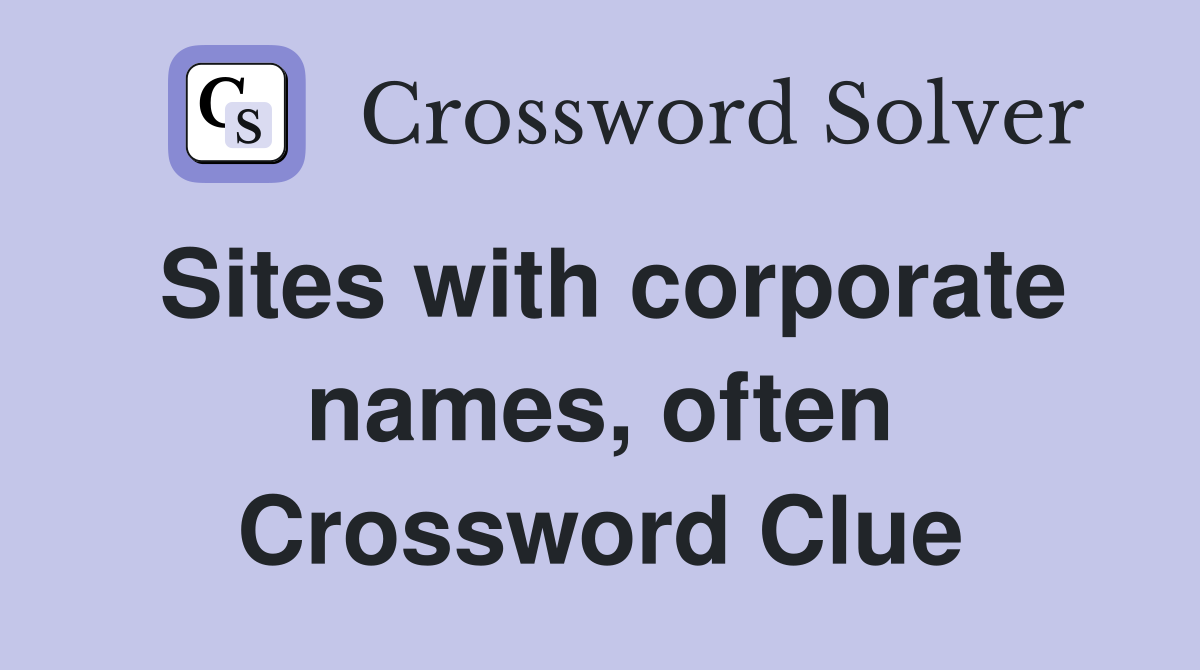 Sites with corporate names, often Crossword Clue