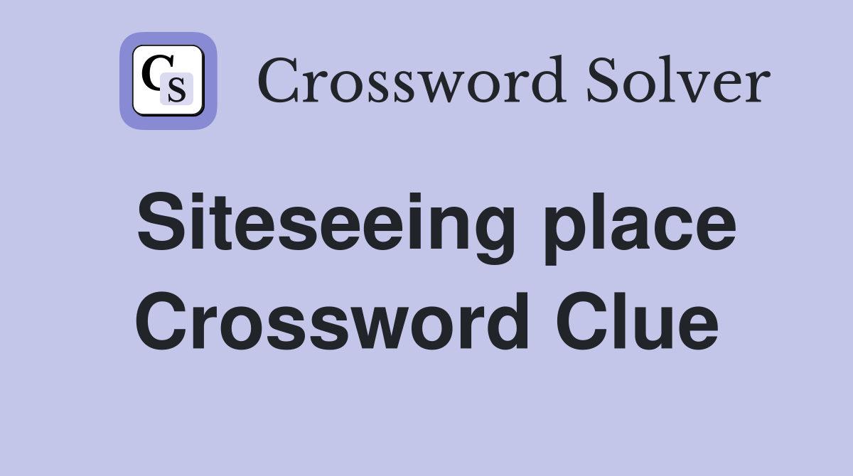 Siteseeing place Crossword Clue