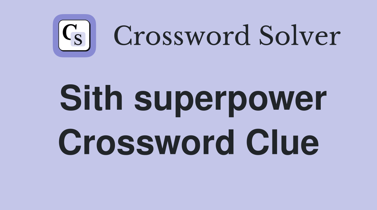 Sith superpower Crossword Clue