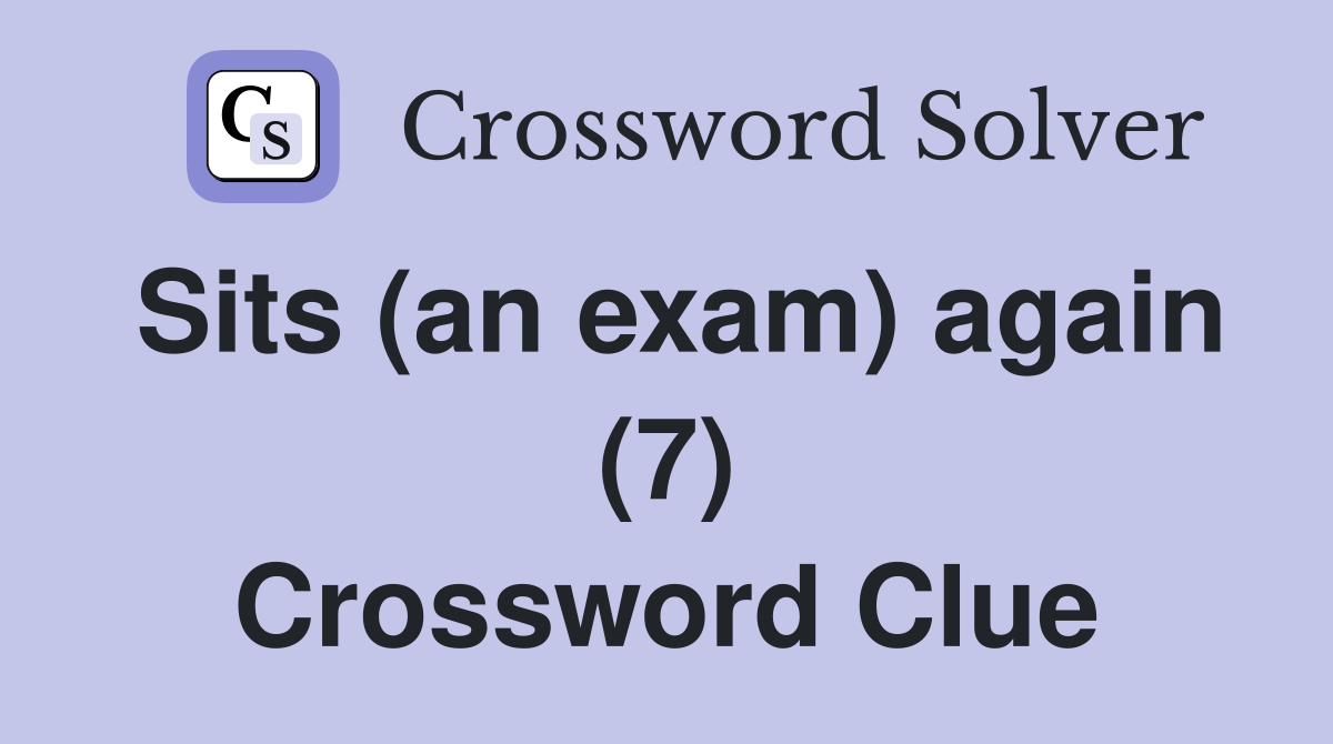 Sits (an exam) again (7) Crossword Clue