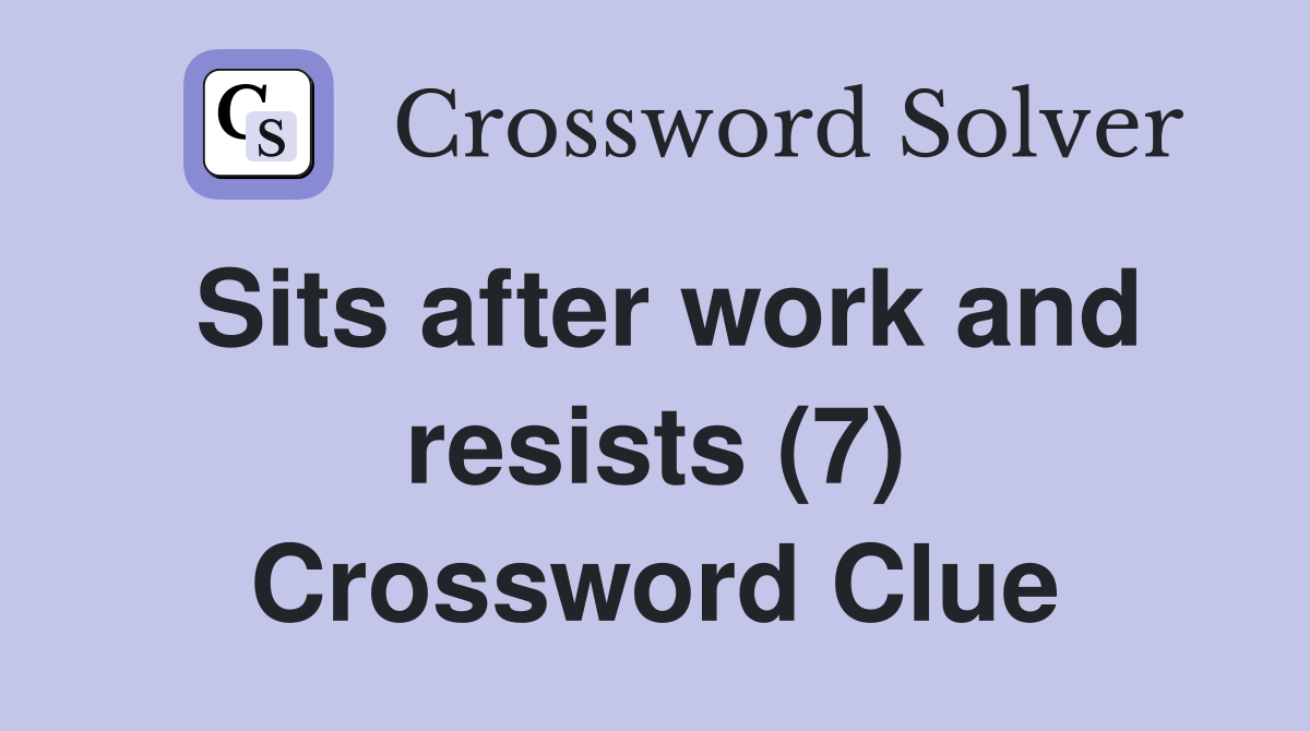 Sits after work and resists (7) Crossword Clue