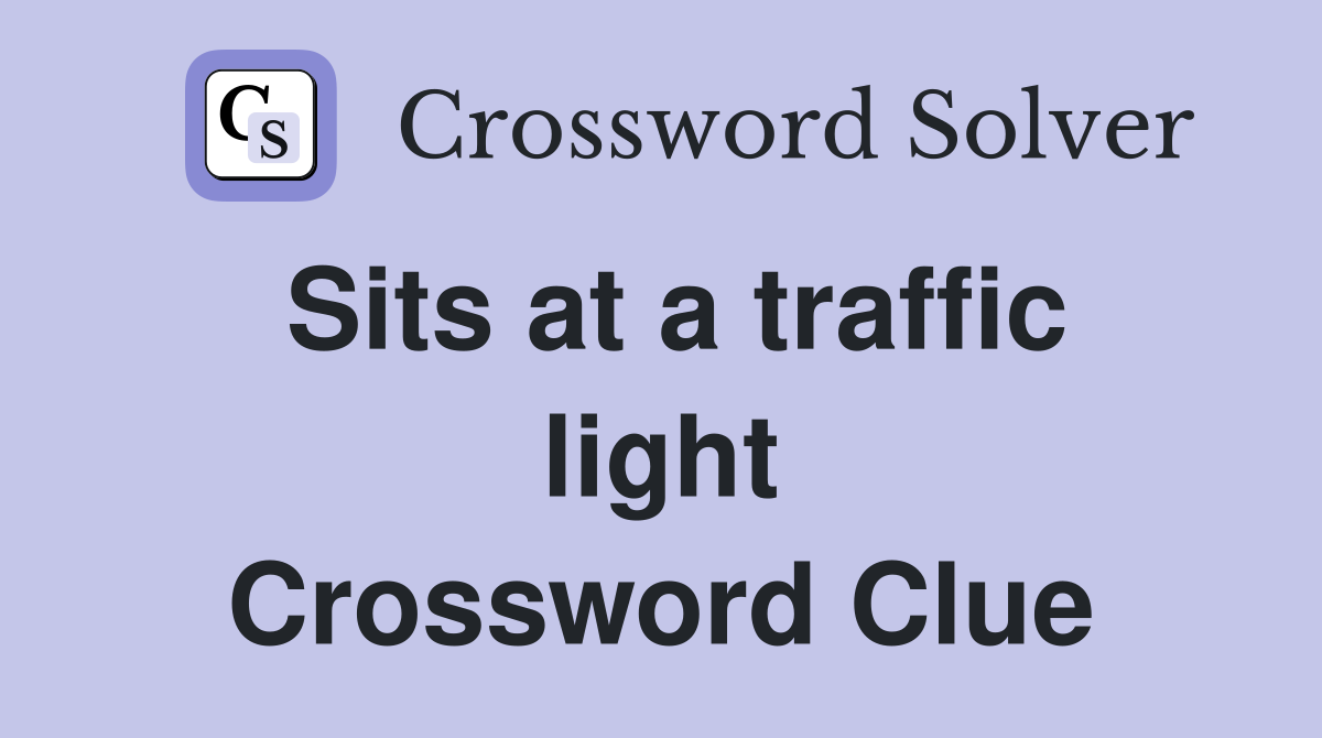 Sits at a traffic light Crossword Clue