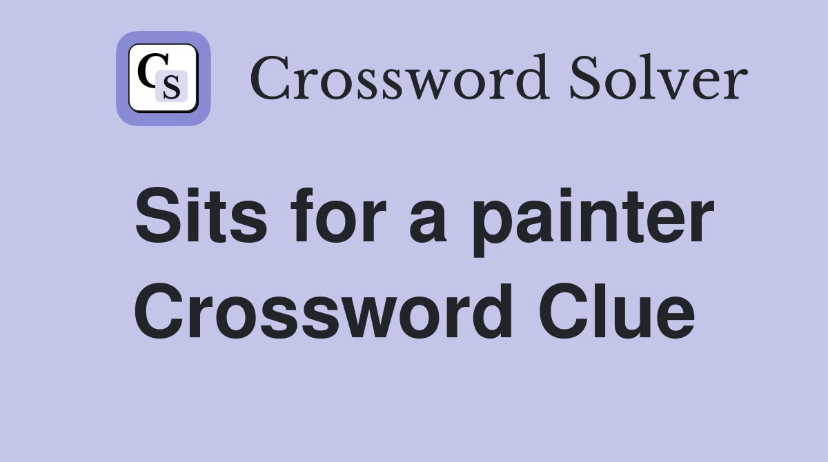 Sits for a painter Crossword Clue