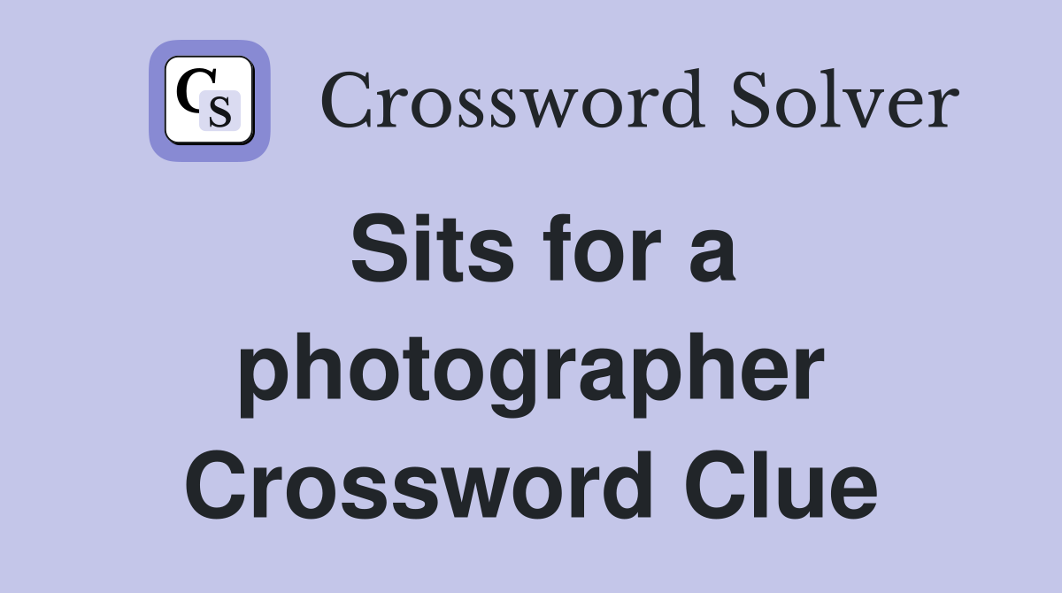 Sits for a photographer Crossword Clue