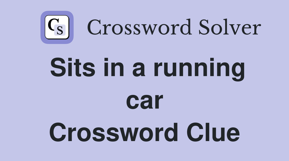 Sits in a running car Crossword Clue