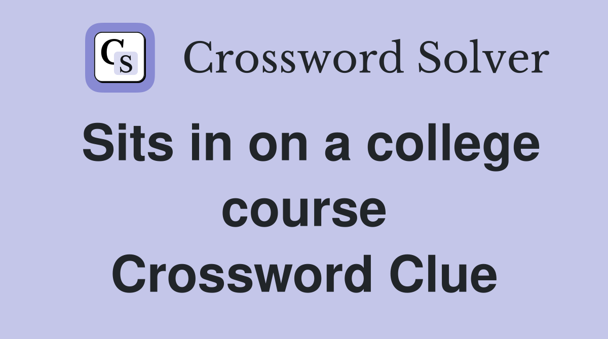 Sits in on a college course Crossword Clue