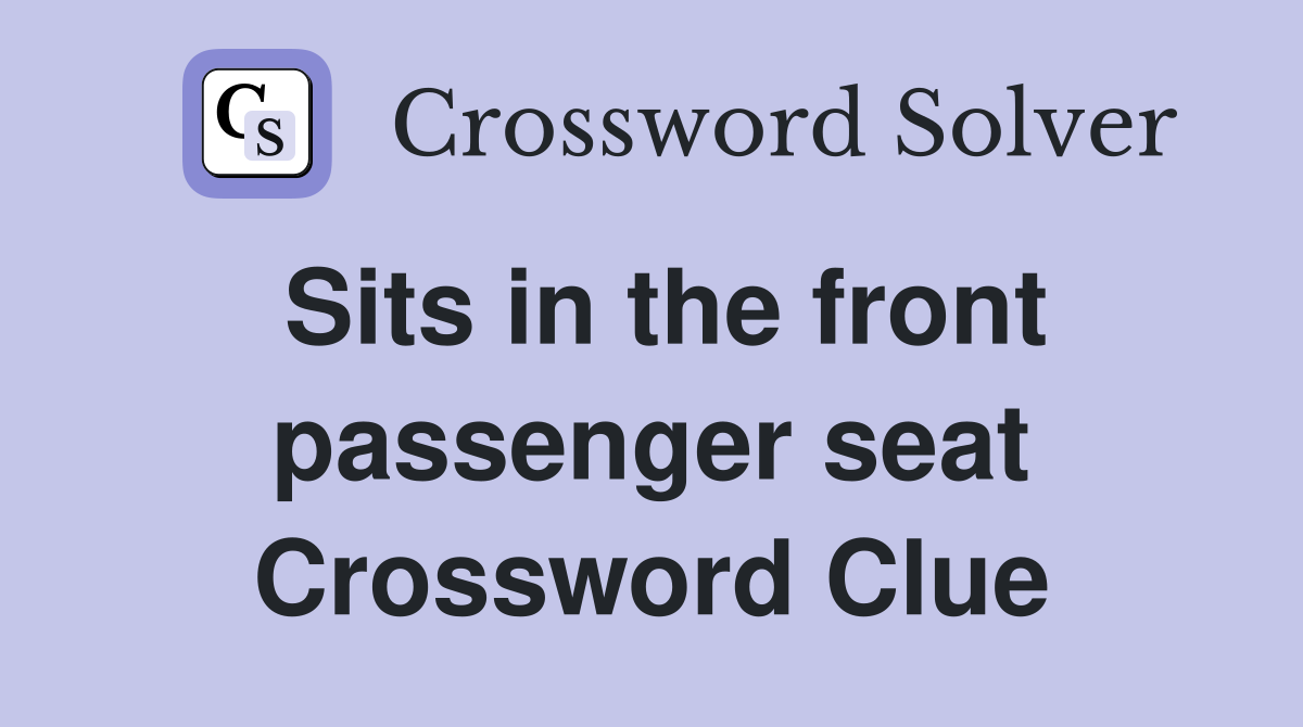 Sits in the front passenger seat Crossword Clue