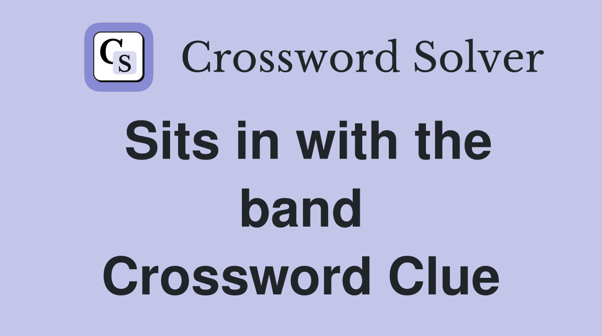 Sits in with the band Crossword Clue