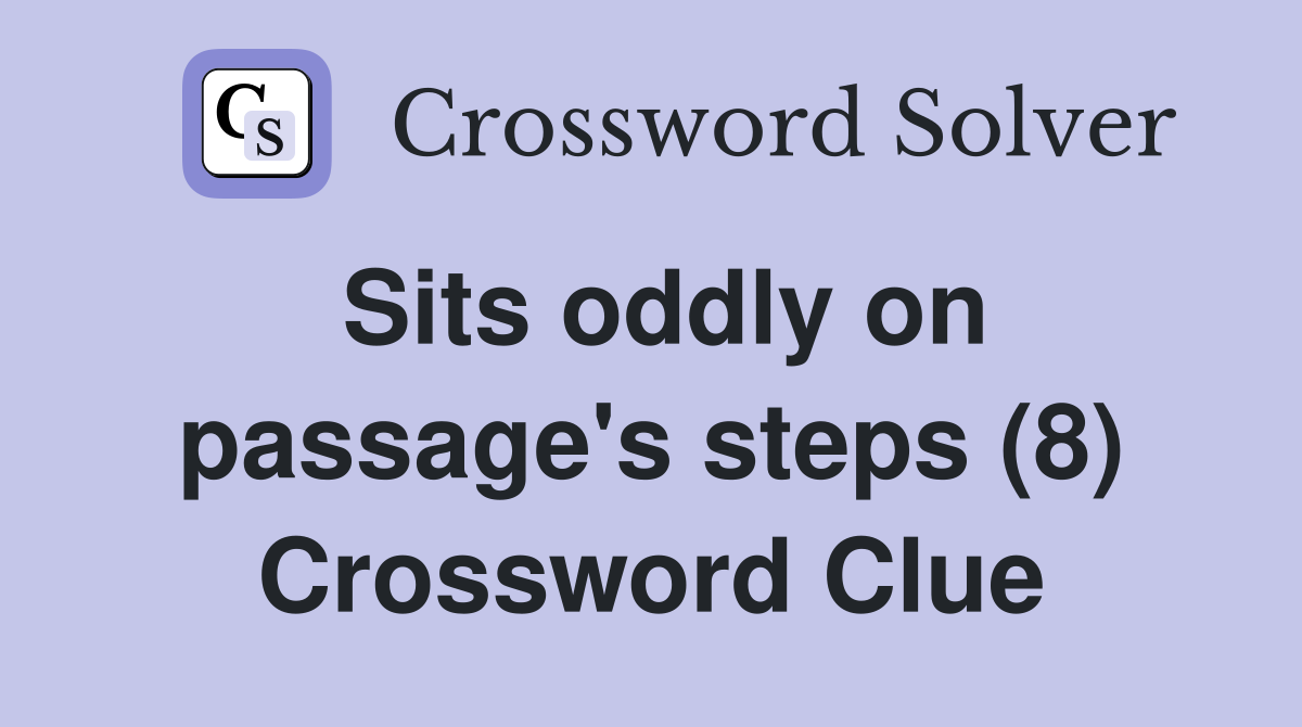 Sits oddly on passage's steps (8) Crossword Clue