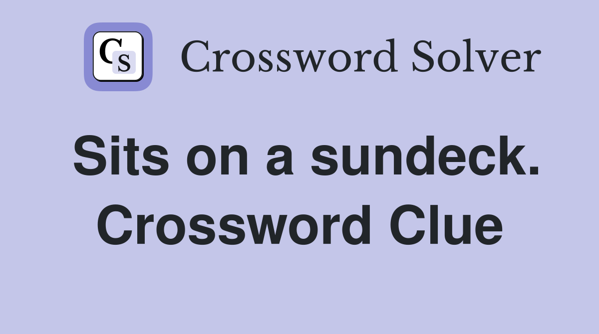 Sits on a sundeck. Crossword Clue