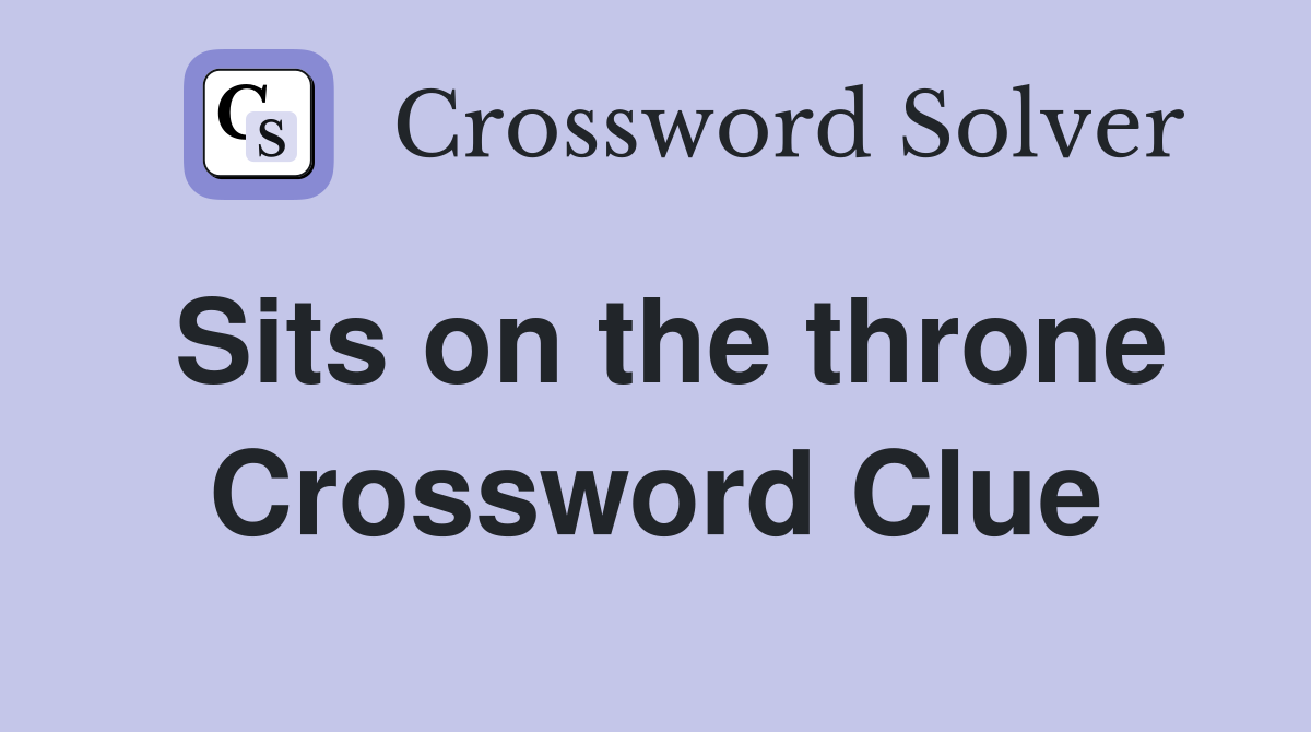 Sits on the throne Crossword Clue