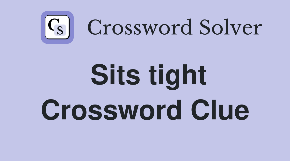 Sits tight Crossword Clue
