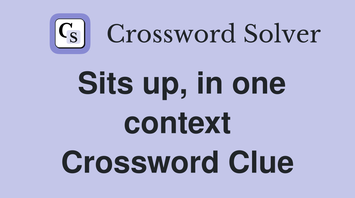 Sits up, in one context Crossword Clue