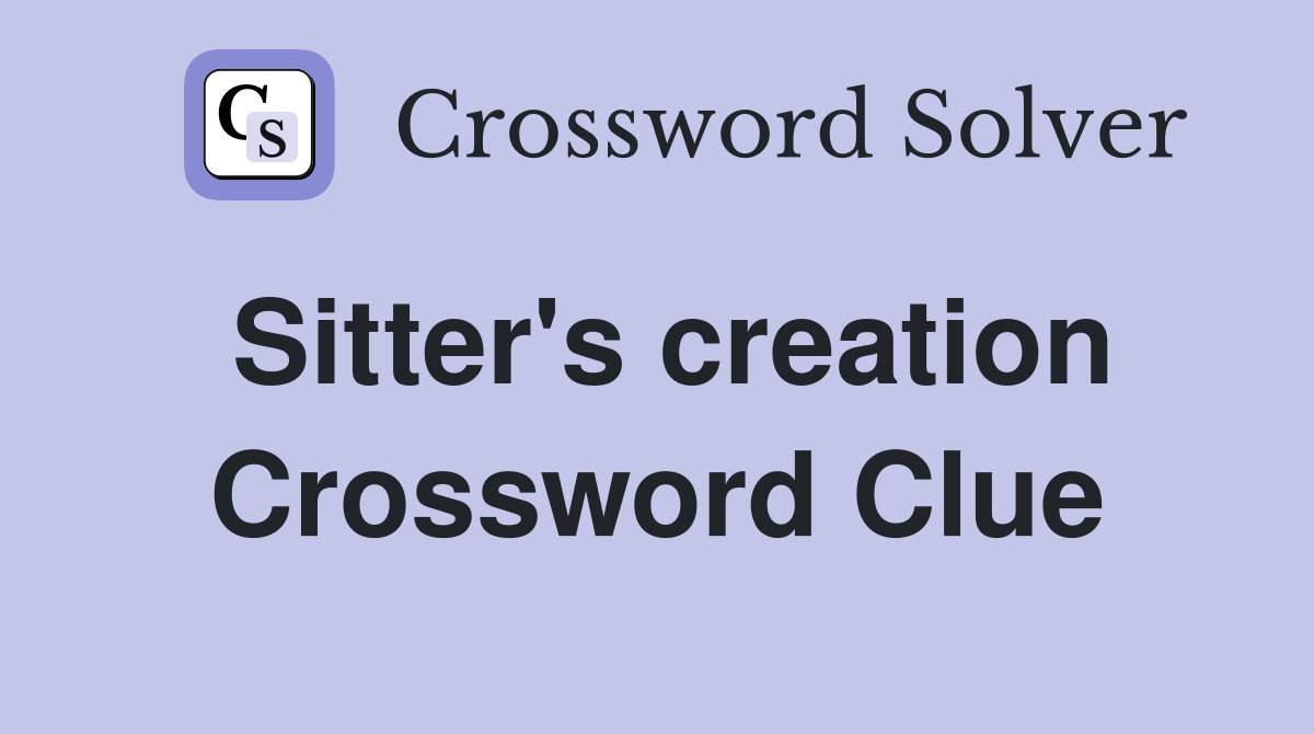 Sitter's creation Crossword Clue