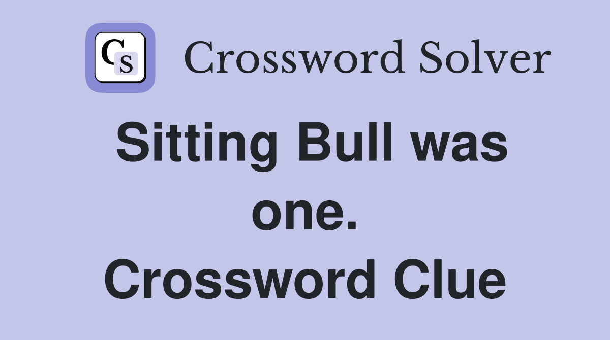 Sitting Bull was one. Crossword Clue
