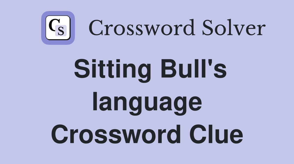 Sitting Bull's language Crossword Clue