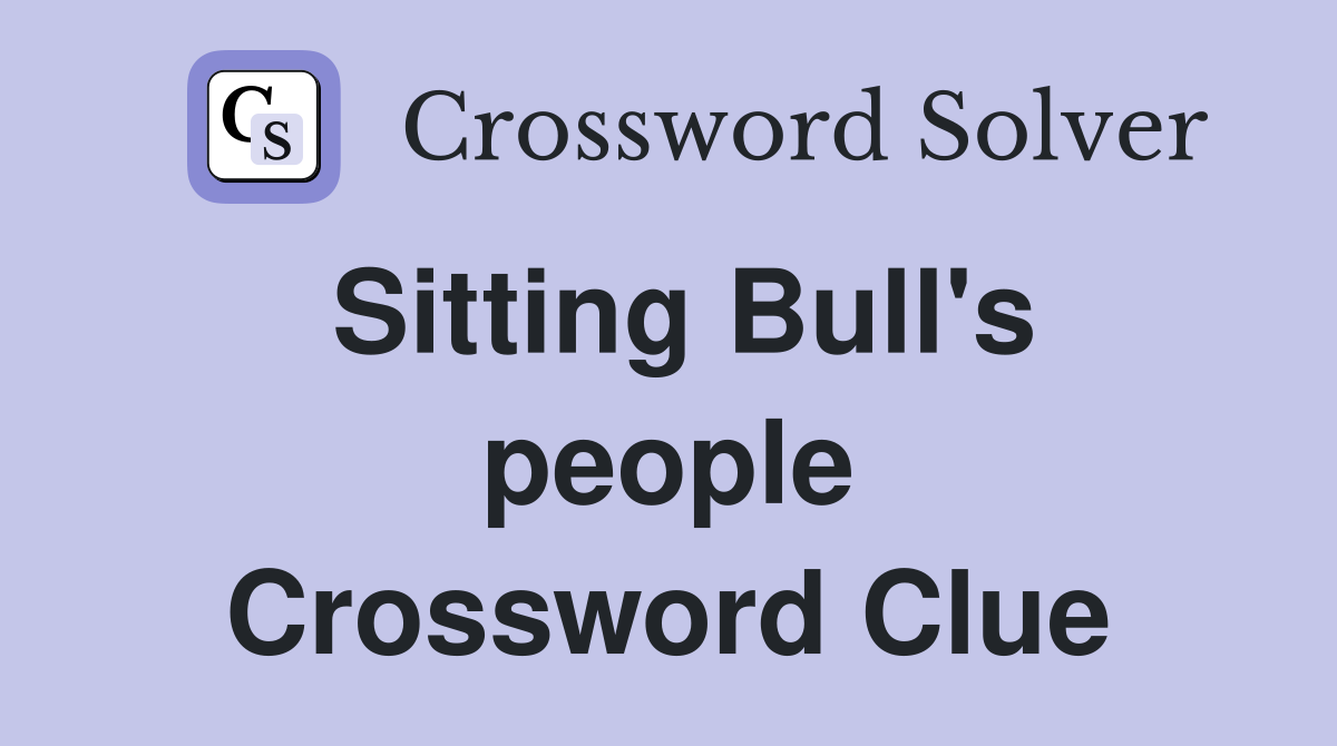 Sitting Bull's people Crossword Clue