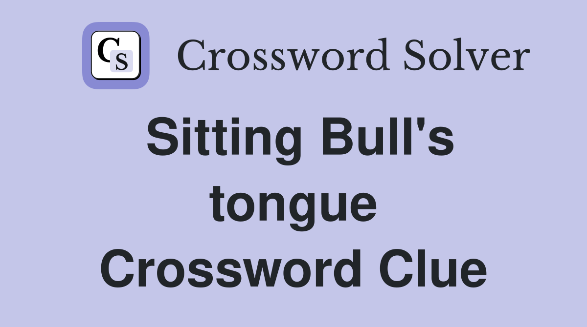 Sitting Bull's tongue Crossword Clue