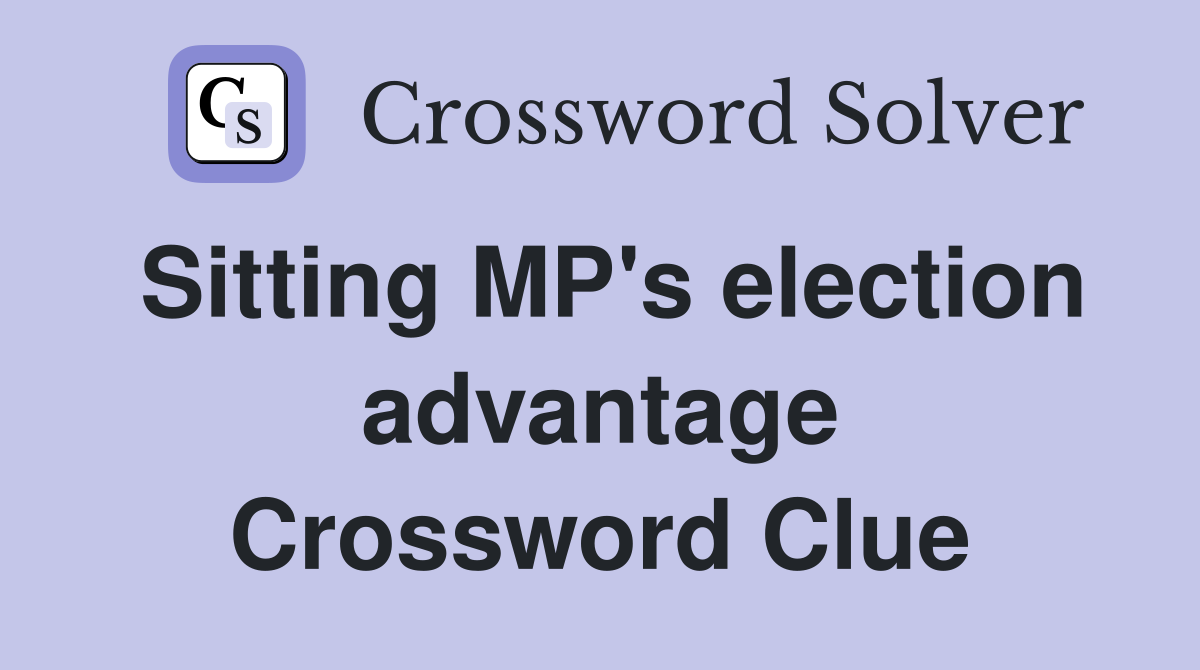 Sitting MP's election advantage Crossword Clue