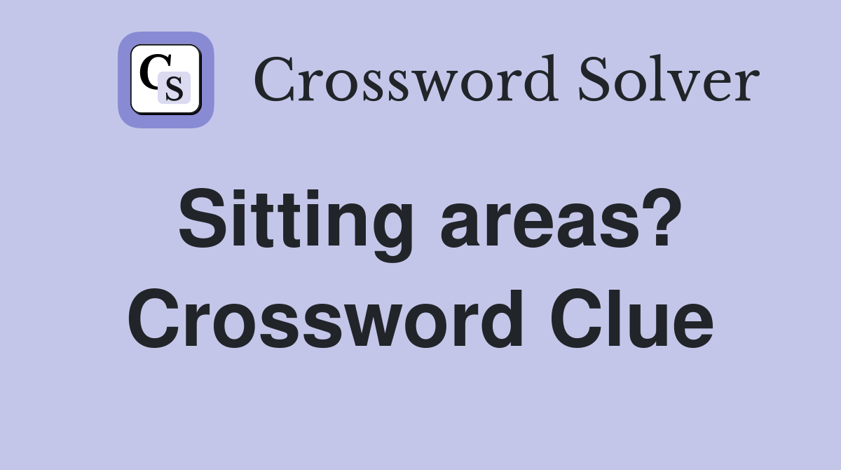 Sitting areas? Crossword Clue