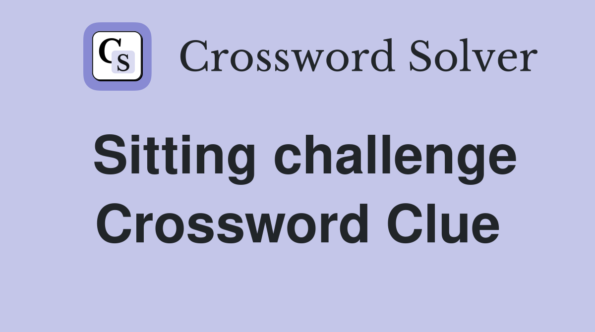 Sitting challenge Crossword Clue