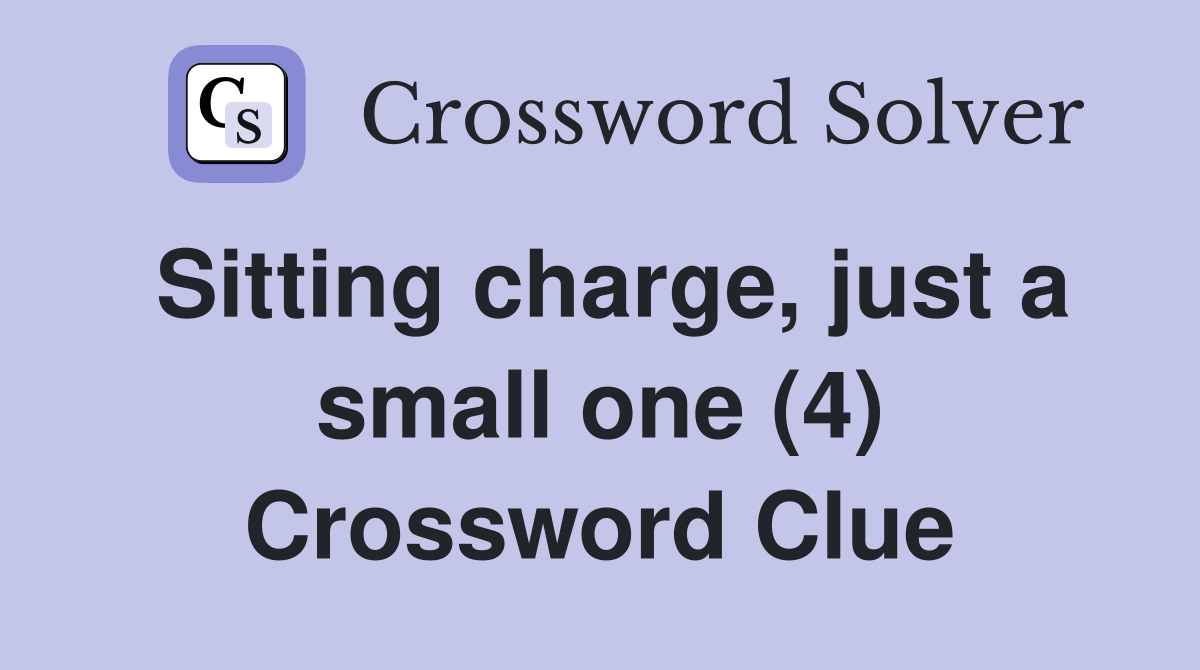 Sitting charge, just a small one (4) Crossword Clue