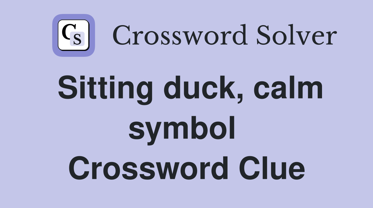 Sitting duck, calm symbol  Crossword Clue