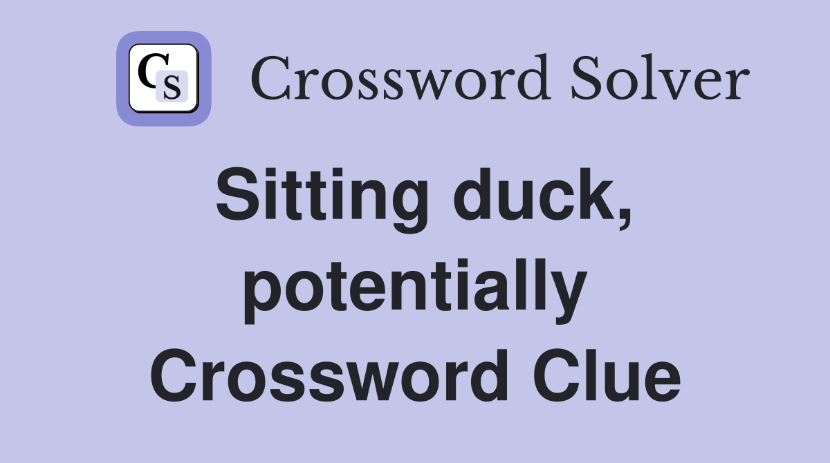 Sitting duck, potentially Crossword Clue