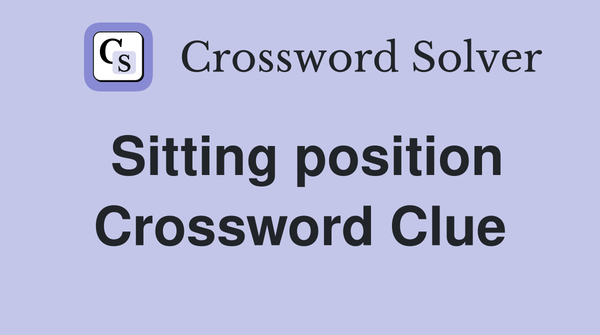 Sitting position Crossword Clue