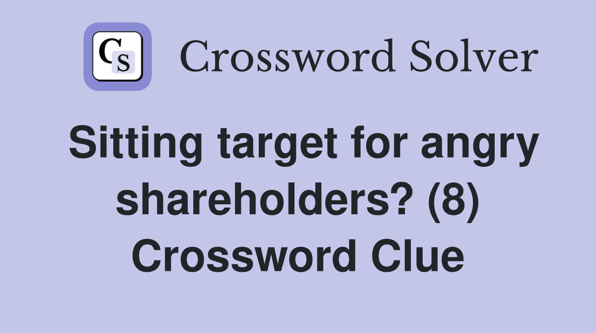 Sitting target for angry shareholders? (8) Crossword Clue