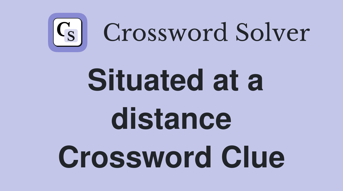 Situated at a distance Crossword Clue