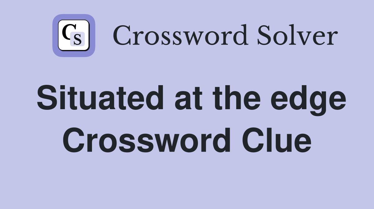 Situated at the edge Crossword Clue