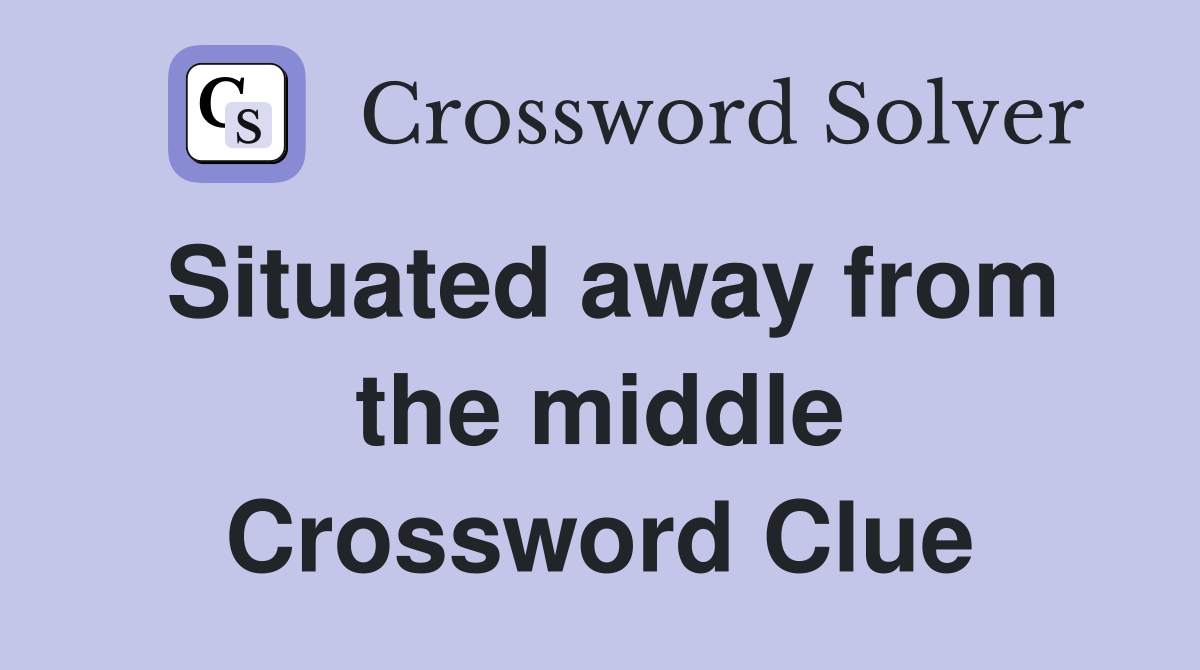 Situated away from the middle Crossword Clue