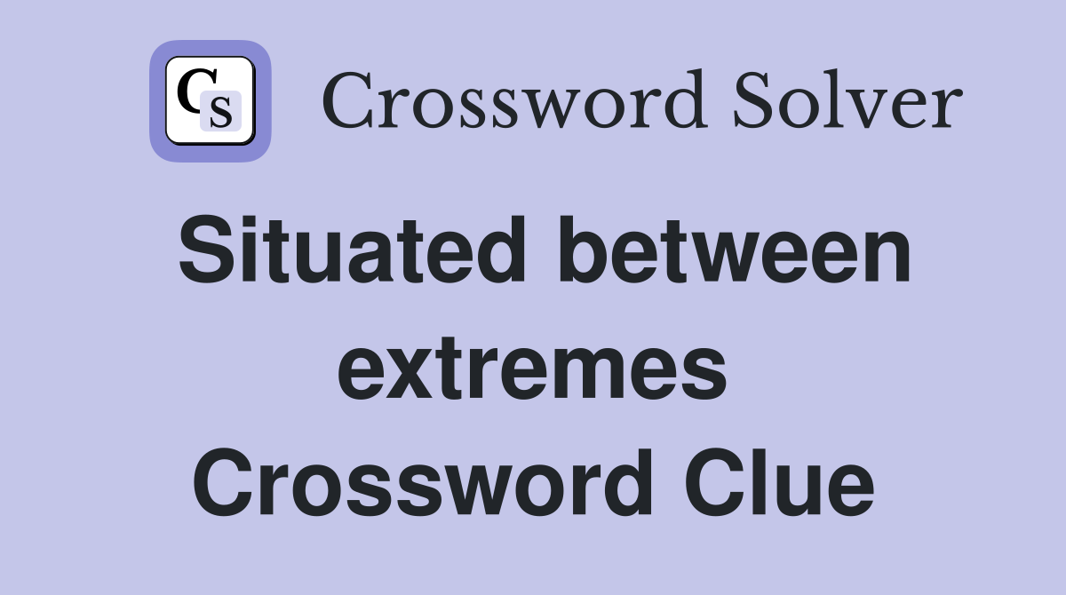 Situated between extremes Crossword Clue