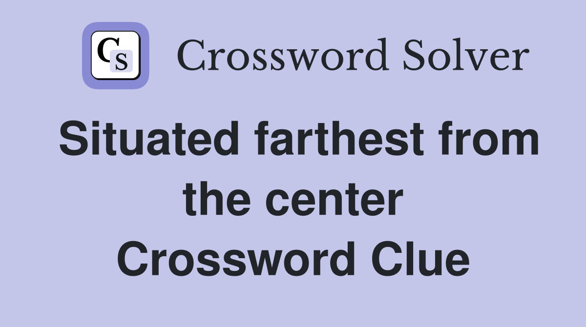 Situated farthest from the center Crossword Clue