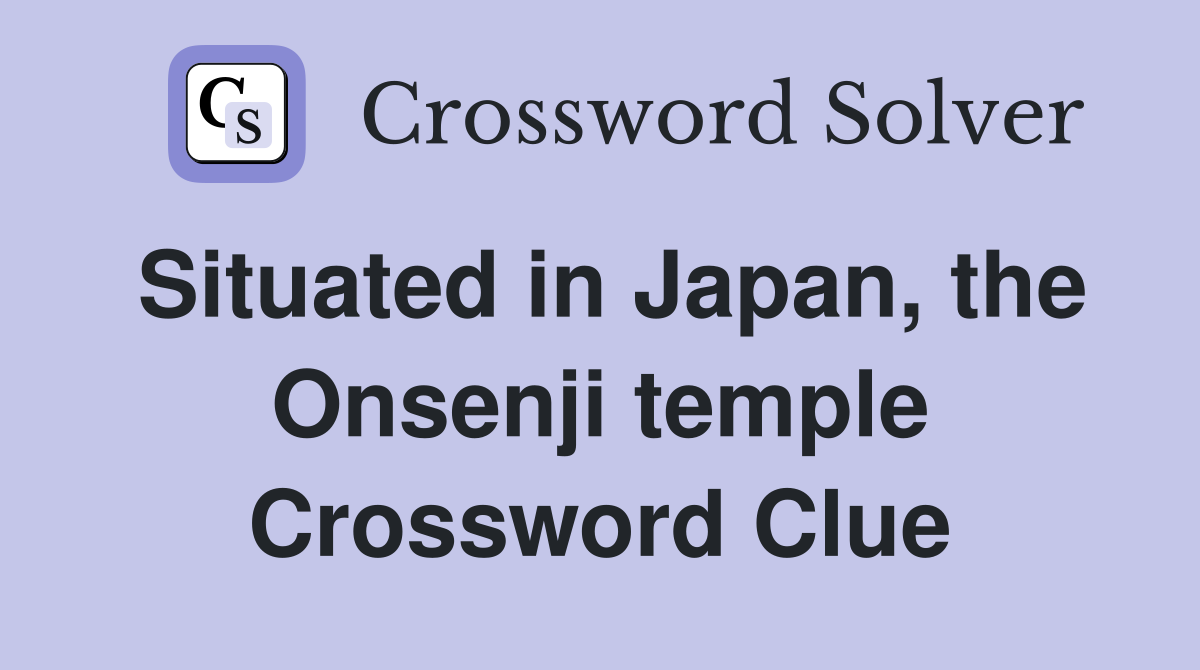 Situated in Japan, the Onsenji temple Crossword Clue