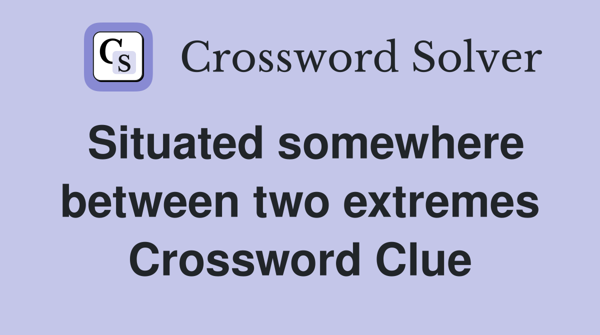 Situated somewhere between two extremes Crossword Clue