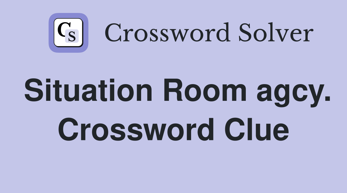 Situation Room agcy. Crossword Clue